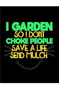 I Garden So I Don't Choke People Save a Life Send Mulch