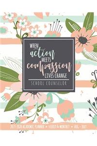 When Action Meets Compassion Lives Change School Counselor 2019-2020 Academic Planner Weekly & Monthly Aug-July