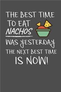 The Best Time To Eat Nachos Was Yesterday The Next Best Time Is Now