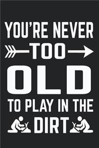 You're Never Too Old to Play in the Dirt