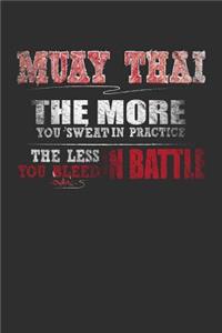 Muay Thai The More You Sweat In Practice The Less You Bleed In Battle