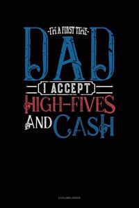 I'm A First Time Dad I Accept High-Fives And Cash