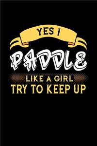 Yes I Paddle Like a Girl Try to Keep Up