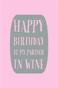 Happy Birthday To My: Partner In Wine - Funny Birthday Humorous Saying, Notepad With Lines