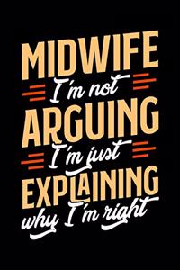 Midwife I'm Not Arguing I'm Just Explaining Why I'm Right