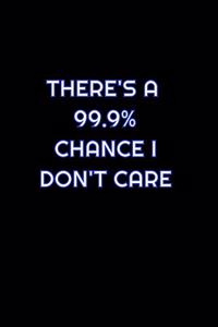There's a 99.9% Chance I Don't Care