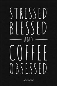 Stressed Blessed and Coffee Osessed