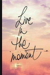 Live In The Moment