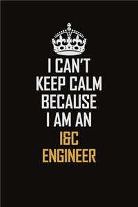 I Can't Keep Calm Because I Am An I&C Engineer