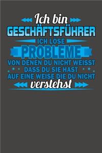 Ich bin Geschäftsführer Ich löse Probleme von denen du nicht weisst dass du sie hast auf eine Weise die du nicht verstehst