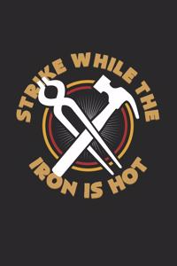 Strike while the iron is hot