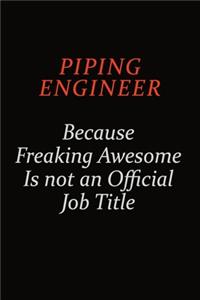 Piping Engineer Because Freaking Awesome Is Not An Official Job Title