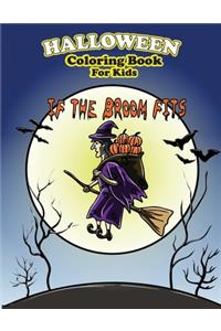 Halloween Coloring Book For Kids If The Broom Fits