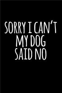Sorry I Can't, My Dog Said No
