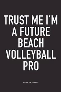 Trust Me I'm a Future Beach Volleyball Pro