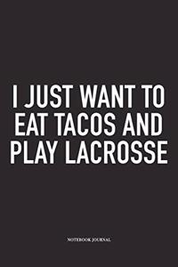 I Just Want To Eat Tacos And Play Lacrosse