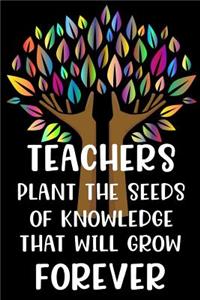 Teachers Plant the Seeds of Knowledge that Will Grow Forever