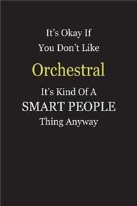 It's Okay If You Don't Like Orchestral It's Kind Of A Smart People Thing Anyway