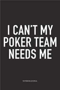 I Can't My Poker Team Needs Me