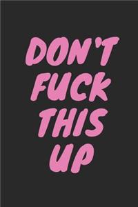 Don't Fuck This Up