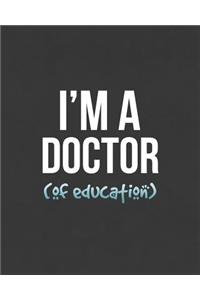 I'm A Doctor (Of Education)