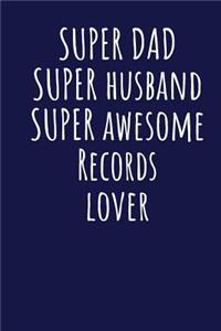 Super Dad Super Husband Super Awesome Records Lover