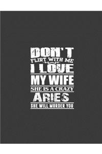Don't flirt with me i love my wife she is crazy Aries