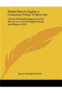 Helpful Hints In English, A Companion Volume To Better Say