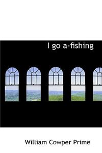 I Go A-Fishing