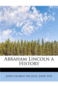 Abraham Lincoln a History