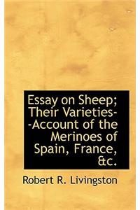 Essay on Sheep; Their Varieties--Account of the Merinoes of Spain, France, &C.