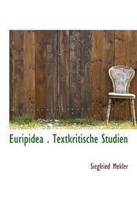 Euripidea . Textkritische Studien