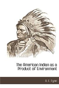 The American Indian as a Product of Environment