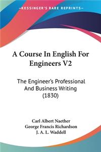 Course In English For Engineers V2: The Engineer's Professional And Business Writing (1830)