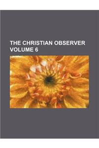The Christian Observer Volume 6