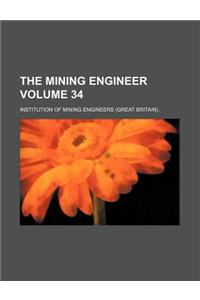 The Mining Engineer Volume 34