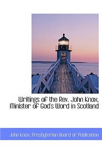 Writings of the REV. John Knox, Minister of God's Word in Scotland