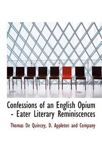 Confessions of an English Opium - Eater Literary Reminiscences