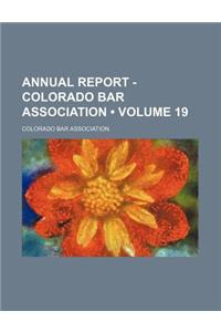 Annual Report - Colorado Bar Association (Volume 19)