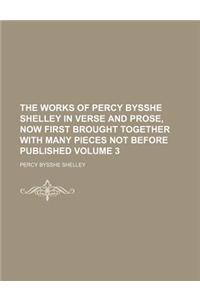 The Works of Percy Bysshe Shelley in Verse and Prose, Now First Brought Together with Many Pieces Not Before Published Volume 3