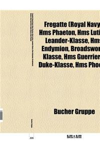 Fregatte (Royal Navy): HMS Lutine, HMS Phaeton, Leander-Klasse, HMS Endymion, Broadsword-Klasse, HMS Guerriere, Duke-Klasse, HMS Iphigenia