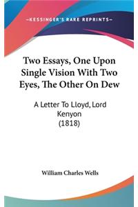 Two Essays, One Upon Single Vision With Two Eyes, The Other On Dew