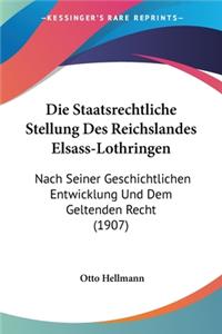 Staatsrechtliche Stellung Des Reichslandes Elsass-Lothringen