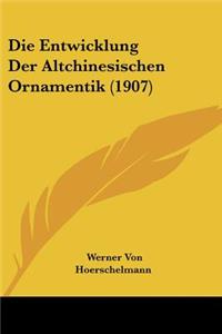 Entwicklung Der Altchinesischen Ornamentik (1907)