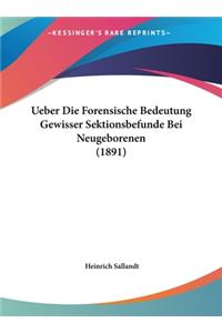 Ueber Die Forensische Bedeutung Gewisser Sektionsbefunde Bei Neugeborenen (1891)