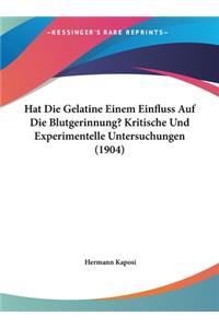 Hat Die Gelatine Einem Einfluss Auf Die Blutgerinnung? Kritische Und Experimentelle Untersuchungen (1904)