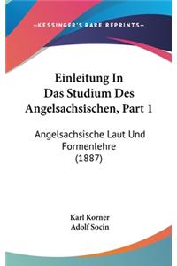 Einleitung in Das Studium Des Angelsachsischen, Part 1