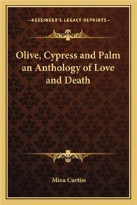 Olive, Cypress and Palm an Anthology of Love and Death