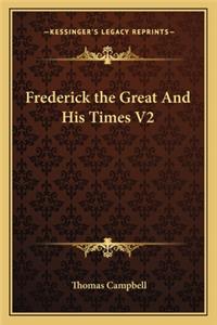 Frederick the Great And His Times V2