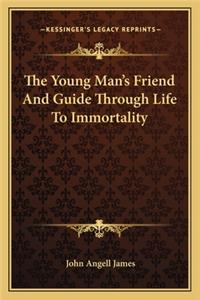 Young Man's Friend and Guide Through Life to Immortality